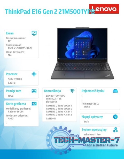 Laptop ThinkPad E16 G2 21M5001YPB W11Pro 7535HS/16GB/512GB/AMD Radeon/16.0 WUXGA/Black/1YR Premier Support + 3YRS OS + CO2 Offse Laptop ThinkPad E16 G2 21M5001YPB W11Pro 7535HS/16GB/512GB/AMD Radeon/16.0 WUXGA/Black/1YR Premier Support + 3YRS OS + CO2 Offse